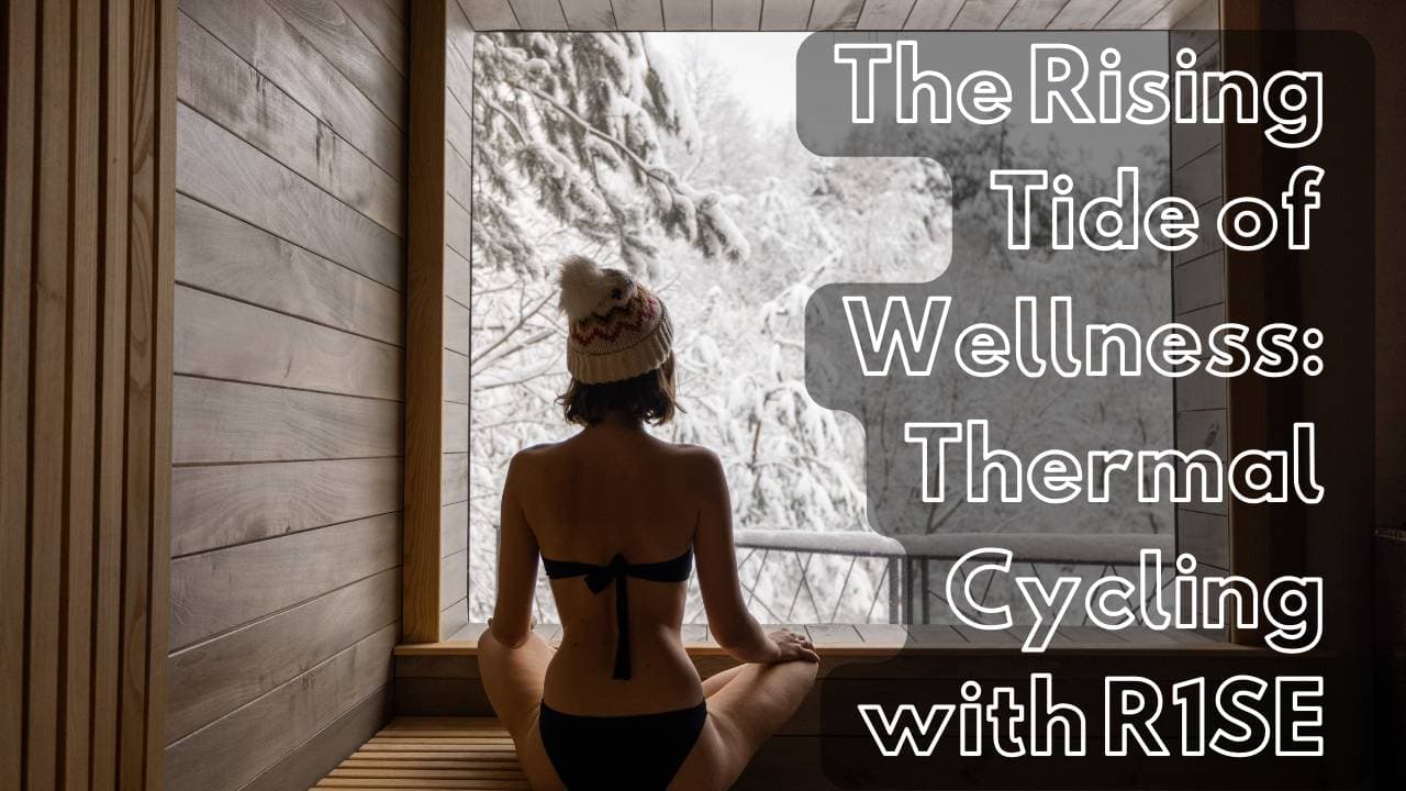 The Rising Tide of Wellness: Thermal Cycling with R1SE