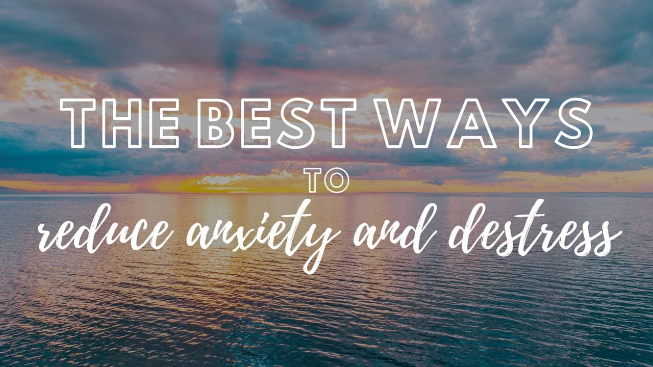 The Best Ways to Reduce Anxiety and Destress